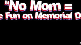 No Mom = More Fun on Memorial Day