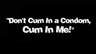 Don't Cum In a Condom, Cum In Me!, Scene #01
