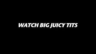 I Have Big Juicy Tits